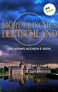 E-Book (epub) Mörderisches Deutschland - Drei Krimis in einem E-Book von Tatjana Kruse, Regula Venske, Peter Lechler