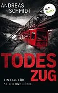 E-Book (epub) Todeszug: Ein Fall für Seiler und Göbel - Erster Roman von Andreas Schmidt