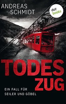 E-Book (epub) Todeszug: Ein Fall für Seiler und Göbel - Erster Roman von Andreas Schmidt