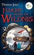 E-Book (epub) Flucht durch die Wildnis von Thomas Jeier