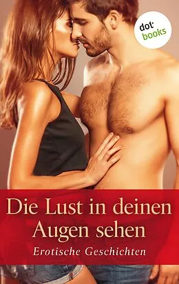 E-Book (epub) Die Lust in deinen Augen sehen von Lola Lindberg