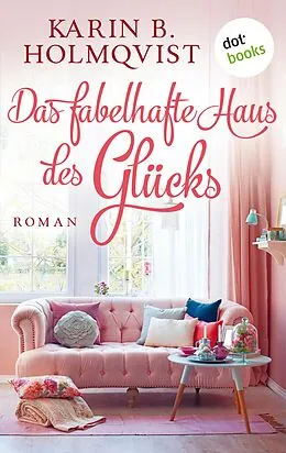 E-Book (epub) Das fabelhafte Haus des Glücks von Karin B. Holmqvist