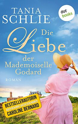 E-Book (epub) Die Liebe der Mademoiselle Godard von Tania Schlie auch bekannt als SPIEGEL-Bestseller-Autorin Carolin