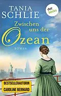E-Book (epub) Zwischen uns der Ozean von Tania Schlie auch bekannt als SPIEGEL-Bestseller-Autorin Carolin