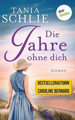 E-Book (epub) Die Jahre ohne dich von Tania Schlie auch bekannt als SPIEGEL-Bestseller-Autorin Carolin