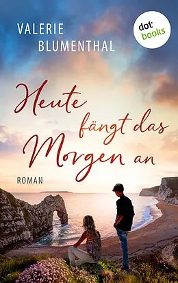 E-Book (epub) Heute fängt das Morgen an von Valerie Blumenthal