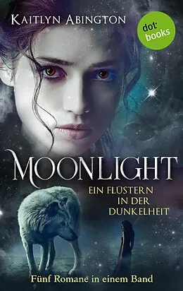 E-Book (epub) Moonlight - Ein Flüstern in der Dunkelheit: Fünf Romane in einem Band von Kaitlyn Abington