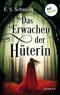 E-Book (epub) Das Erwachen der Hüterin - Die Chroniken der Wälder: Band 1 von E. S. Schmidt