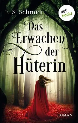 E-Book (epub) Das Erwachen der Hüterin - Die Chroniken der Wälder: Band 1 von E. S. Schmidt