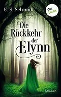E-Book (epub) Die Rückkehr der Elynn - Die Chroniken der Wälder: Band 2 von E. S. Schmidt
