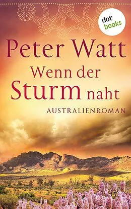 E-Book (epub) Wenn der Sturm naht: Die große Australien-Saga - Band 3 von Peter Watt