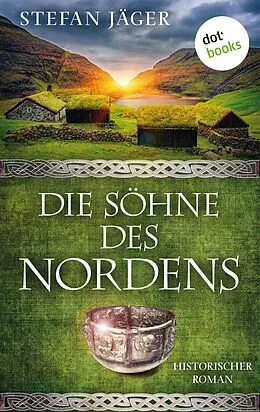 E-Book (epub) Die Söhne des Nordens: Die Silberkessel-Saga - Band 1 von Stefan Jäger