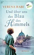 E-Book (epub) Und über uns das Blau des Himmels von Verena Rabe