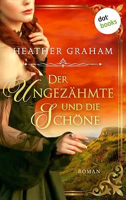 E-Book (epub) Der Ungezähmte und die Schöne: Die Wild Passion Saga - Band 1 von Heather Graham, Eva Malsch