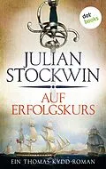 E-Book (epub) Auf Erfolgskurs: Ein Thomas-Kydd-Roman - Band 4 von Julian Stockwin