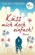 E-Book (epub) Küss mich doch einfach! - Irische Sommerküsse 1 von Sarah O'Brien