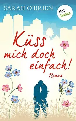 E-Book (epub) Küss mich doch einfach! - Irische Sommerküsse 1 von Sarah O'Brien