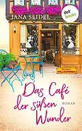 E-Book (epub) Das Café der süßen Wunder von Jana Seidel
