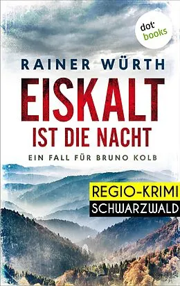 E-Book (epub) Eiskalt ist die Nacht: Ein Fall für Bruno Kolb - Band 1 von Rainer Würth