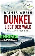 E-Book (epub) Dunkel liegt der Wald: Ein Fall für Bruno Kolb - Band 2 von Rainer Würth