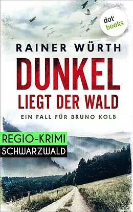 E-Book (epub) Dunkel liegt der Wald: Ein Fall für Bruno Kolb - Band 2 von Rainer Würth