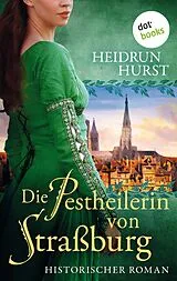 E-Book (epub) Die Pestheilerin von Straßburg von Heidrun Hurst