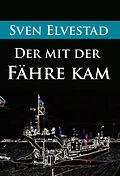 E-Book (epub) Der mit der Fähre kam von Sven Elvestad