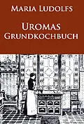 E-Book (epub) Uromas Grundkochbuch von Maria Ludolfs