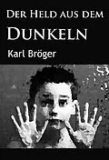 E-Book (epub) Der Held aus dem Dunkeln von Karl Bröger