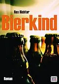 E-Book (epub) Bierkind: Roman von Rex Richter