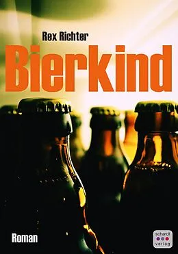 E-Book (epub) Bierkind: Roman von Rex Richter