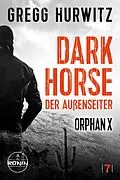 E-Book (epub) Dark Horse. Der Außenseiter. Ein Orphan X Thriller von Gregg Hurwitz von Gregg Hurwitz