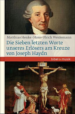 E-Book (epub) Die Sieben letzten Worte unseres Erlösers am Kreuze von Joseph Haydn von Hans-Ulrich Weidemann, Matthias Henke
