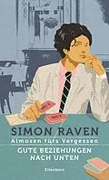 E-Book (epub) Almosen fürs Vergessen / Gute Beziehungen nach unten von Simon Raven