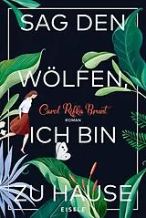 Kartonierter Einband (Kt) Sag den Wölfen, ich bin zu Hause von Carol Rifka Brunt