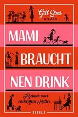 Kartonierter Einband Mami braucht 'nen Drink (Die Mami-Reihe 1) von Gill Sims