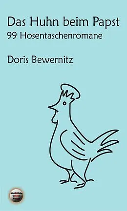 E-Book (epub) Das Huhn beim Papst: 99 Hosentaschenromane I von Doris Bewernitz