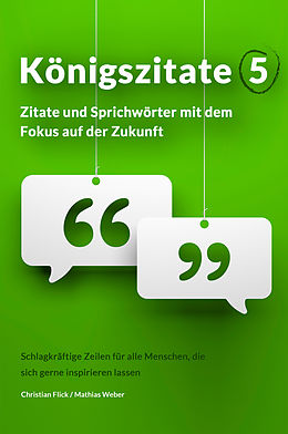 E-Book (epub) Königszitate 5: Zitate und Sprichwörter mit dem Fokus auf der Zukunft von Christian Flick, Mathias Weber