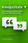 E-Book (epub) Königszitate 9: Zitate und Sprichwörter mit dem Fokus auf Arbeit und Karriere von Christian Flick, Mathias Weber