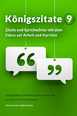 E-Book (epub) Königszitate 9: Zitate und Sprichwörter mit dem Fokus auf Arbeit und Karriere von Christian Flick, Mathias Weber