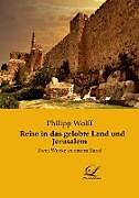 Kartonierter Einband Reise in das gelobte Land und Jerusalem von Philipp Wolff