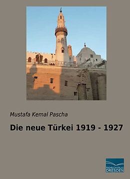 Kartonierter Einband Die neue Türkei 1919 - 1927 von Mustafa Kemal Pascha