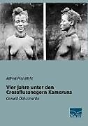 Kartonierter Einband Vier Jahre unter den Crossflussnegern Kameruns von Alfred Mansfeld