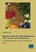 Kartonierter Einband Illustriertes Lehrbuch für die Fabrikation von Obst-, Gemüse- und Fleischkonserven von A. Moessinger