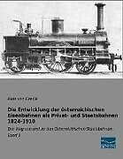 Kartonierter Einband Die Entwicklung der österreichischen Eisenbahnen als Privat- und Staatsbahnen 1824-1910 von Alois von Czedik