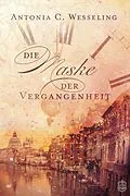 E-Book (epub) Die Maske der Vergangenheit von Antonia C. Wesseling