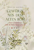 E-Book (epub) Gewürze aus dem Alten Rom von Günther E. Thüry, Johannes Walter