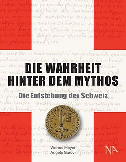 Fester Einband Die Wahrheit hinter dem Mythos von Werner Meyer, Angelo Garovi