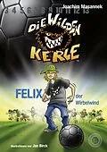 E-Book (epub) Die Wilden Kerle - Band 2: Felix, der Wirbelwind von Joachim Masannek
