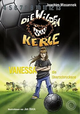 E-Book (epub) Die Wilden Kerle - Band 3: Vanessa, die Unerschrockene von Joachim Masannek